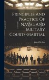 Principles And Practice Of Naval And Military Courts-martial