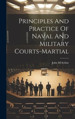 Principles And Practice Of Naval And Military Courts-martial - M'Arthur, John