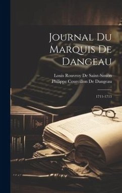 Journal Du Marquis De Dangeau: 1711-1713 - De Dangeau, Philippe Courcillon; De Saint-Simon, Louis Rouvroy