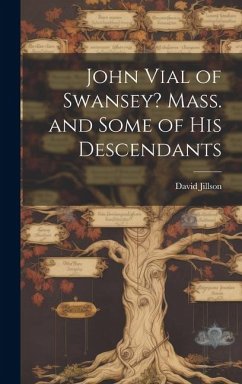 John Vial of Swansey? Mass. and Some of His Descendants - Jillson, David
