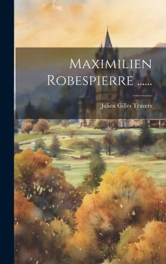 Maximilien Robespierre ...... - Travers, Julien