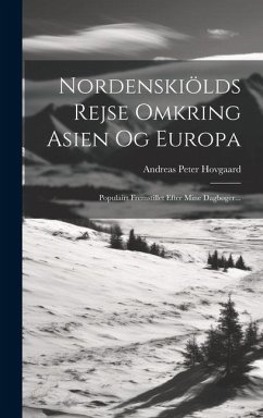 Nordenskiölds Rejse Omkring Asien Og Europa: Populairt Fremstillet Efter Mine Dagbøger... - Hovgaard, Andreas Peter