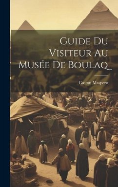 Guide Du Visiteur Au Musée De Boulaq - Maspero, Gaston