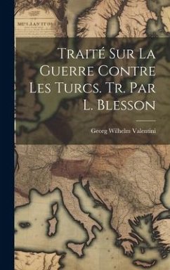 Traité Sur La Guerre Contre Les Turcs. Tr. Par L. Blesson - Valentini, Georg Wilhelm