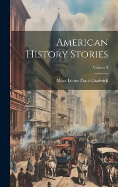American History Stories; Volume 3 - Pratt-Chadwick, Mara Louise
