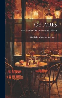 Oeuvres: Guérin De Montglave, Volume 4...