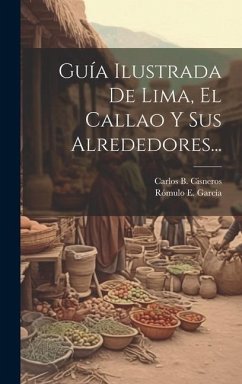 Guía Ilustrada De Lima, El Callao Y Sus Alrededores... - Cisneros, Carlos B.