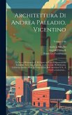 Architettura di Andrea Palladio, Vicentino: Di nuovo ristampata, e di figure in rame diligentemente intagliate arricchita, corretta, e accresciuta di