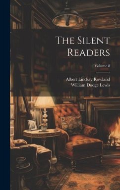 The Silent Readers; Volume 8 - Lewis, William Dodge; Rowland, Albert Lindsay