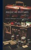 Medical Rhymes: A Collection of Rhymes of Ye Anciente Time, and Rhymes of the Modern Day