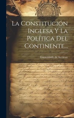 La Constitución Inglesa Y La Política Del Continente... - Azcárate, Gumersindo de