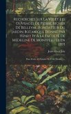 Recherches Sur La Vie Et Les Ouvrages De Pierre Richer De Belleval, Fondateur Du Jardin Botanique Donné Par Henry Iv Á La Faculté De Médecine De Montp