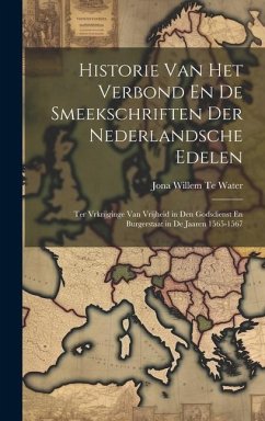 Historie Van Het Verbond En De Smeekschriften Der Nederlandsche Edelen - Water, Jona Willem Te