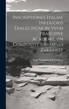 Inscriptiones Italiae Inferioris Dialecticae in Vsvm Praecipve Academicvm Composvit Iohannes Zvetaieff - Tsvetaev, Ivan Vladimirovich