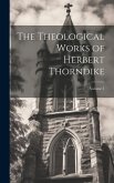 The Theological Works of Herbert Thorndike; Volume 1