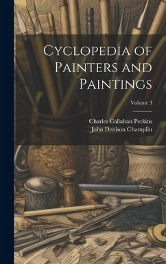 Cyclopedia of Painters and Paintings; Volume 3 - Champlin, John Denison; Perkins, Charles Callahan