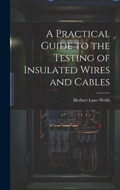 A Practical Guide to the Testing of Insulated Wires and Cables - Webb, Herbert Laws