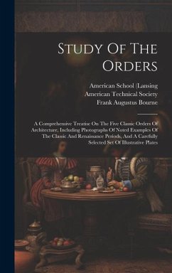 Study Of The Orders: A Comprehensive Treatise On The Five Classic Orders Of Architecture, Including Photographs Of Noted Examples Of The Cl - Brown, Frank Chouteau