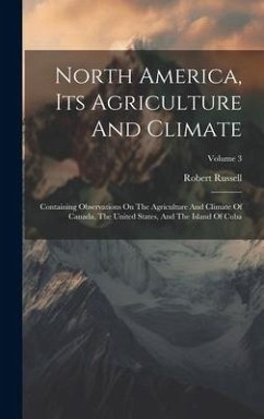 Cover North America, Its Agriculture And Climate: Containing Observations On The Agriculture And Climate Of Canada, The United States, And The Island Of Cub