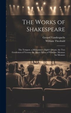 The Works of Shakespeare: The Tempest. a Midsummer-Night's Dream. the Two Gentlemen of Verona. the Merry Wives of Windsor. Measure for Measure - Theobald, William; Vandergucht, Gerard