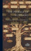 The Peerage of Scotland: A Genealogical and Historical Account of All the Peers of the Kingdom ..