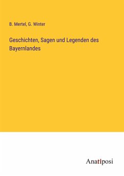 Geschichten, Sagen und Legenden des Bayernlandes - Mertel, B.; Winter, G.