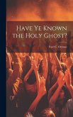 Have Ye Known the Holy Ghost?