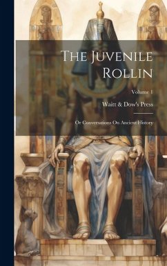 The Juvenile Rollin; Or Conversations On Ancient History; Volume 1 - Press, Waitt &. Dow's