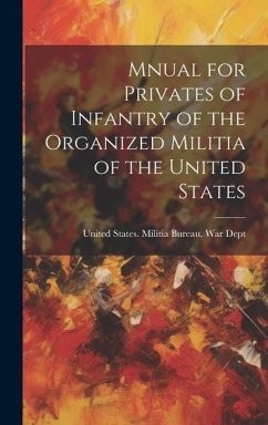Mnual for Privates of Infantry of the Organized Militia of the United States