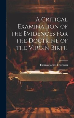 A Critical Examination of the Evidences for the Doctrine of the Virgin Birth - Thorburn, Thomas James