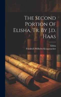 The Second Portion Of Elisha, Tr. By J.d. Haas - Krummacher, Friedrich Wilhelm