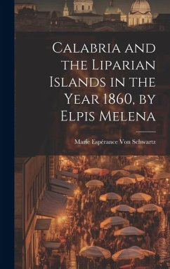 Calabria and the Liparian Islands in the Year 1860, by Elpis Melena - Schwartz, Marie Espérance von