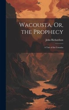 Wacousta, Or, the Prophecy - Richardson, John