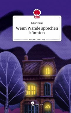 Wenn Wände sprechen könnten. Life is a Story - story.one - Thöne, Julia