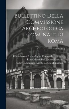 Bullettino Della Commissione Archeologica Comunale Di Roma; Volume 18 - Roma, Commissione Archeologica Comunale; Municipale, Rome Commissione Archeolo