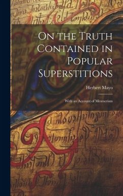 On the Truth Contained in Popular Superstitions: With an Account of Mesmerism - Mayo, Herbert