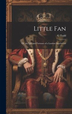 Little Fan; Or, the Life and Fortunes of a London Match-Girl - Todd, G.