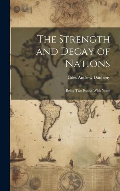 The Strength and Decay of Nations: Being Two Essays With Notes - Daubeny, Giles Andrew