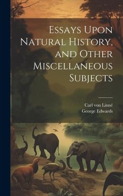 Essays Upon Natural History, and Other Miscellaneous Subjects - Linné, Carl von; Edwards, George