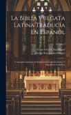 La Biblia Vulgata Latina Traducia En Espanõl: Y Anotada Conforme Al Sentido De Los Santos Padres, Y Expositores Cathòlicos; Volume 9
