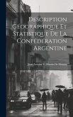 Description Géographique Et Statistique De La Confédération Argentine