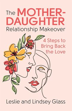 The Mother-Daughter Relationship Makeover - Glass, Leslie; Glass, Lindsey
