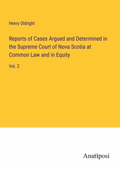 Reports of Cases Argued and Determined in the Supreme Court of Nova Scotia at Common Law and in Equity - Oldright, Henry