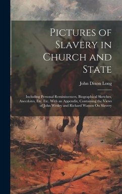 Pictures of Slavery in Church and State: Including Personal Reminiscences, Biographical Sketches, Anecdotes, Etc. Etc. With an Appendix, Containing th - Long, John Dixon