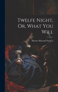 Twelfe Night, Or, What You Will - Furness, Horace Howard