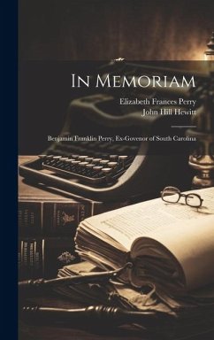 In Memoriam: Benjamin Franklin Perry, Ex-govenor of South Carolina - Perry, Elizabeth Frances; Hewitt, John Hill