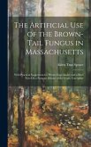 The Artificial Use of the Brown-Tail Fungus in Massachusetts: With Practical Suggestions for Private Experiment, and a Brief Note On a Fungous Disease