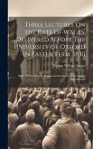 Three Lectures On the Rate of Wages, Delivered Before the University of Oxford in Easter Term, 1830: With a Preface On the Causes and Remedies of the
