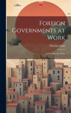 Foreign Governments at Work: An Introductory Study - Finer, Herman