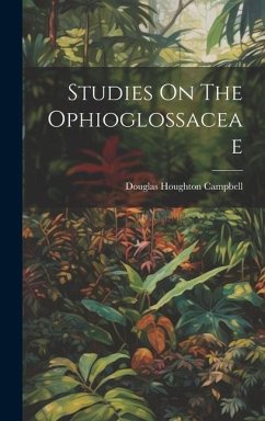 Studies On The Ophioglossaceae - Campbell, Douglas Houghton